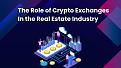 Click image for larger version

Name:	The Role of Crypto Exchanges In the Real Estate Industry.jpg
Views:	65
Size:	88.1 KB
ID:	51750